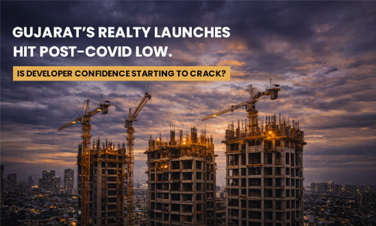 Gujarat’s Realty Launches Hit Post-Covid Low. Is Developer Confidence Starting to Crack?
